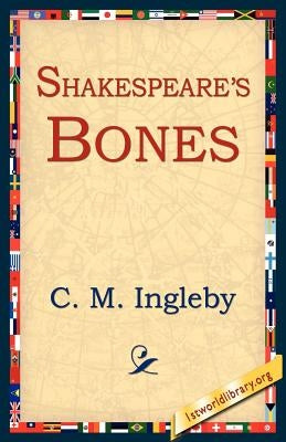 Shakespeare's Bones by Ingleby, C. M.