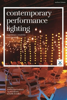 Contemporary Performance Lighting: Experience, Creativity and Meaning by Graham, Katherine