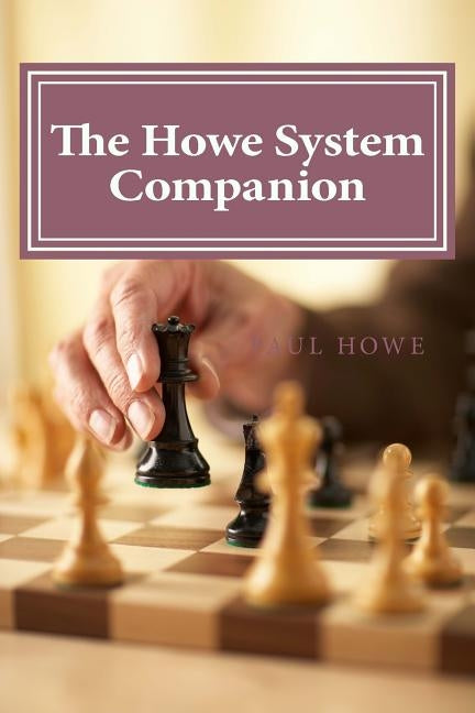 The Howe System Companion: 50 Lightning and Bullet Chess Miniatures by Howe, Paul