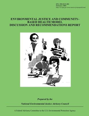 Environmental Justice and Community-Based Health Model Discussion and Recommendations Report by National Environmental Justice Advisory