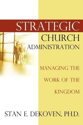 Strategic Church Administration by Dekoven, Stan