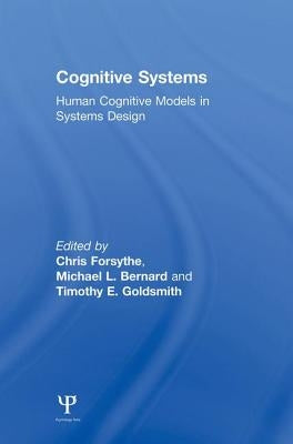 Cognitive Systems: Human Cognitive Models in Systems Design by Forsythe, Chris