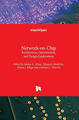 Network-on-Chip: Architecture, Optimization, and Design Explorations by Alimi, Isiaka