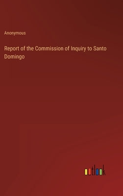 Report of the Commission of Inquiry to Santo Domingo by Anonymous