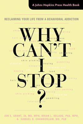 Why Can't I Stop?: Reclaiming Your Life from a Behavioral Addiction by Grant, Jon E.