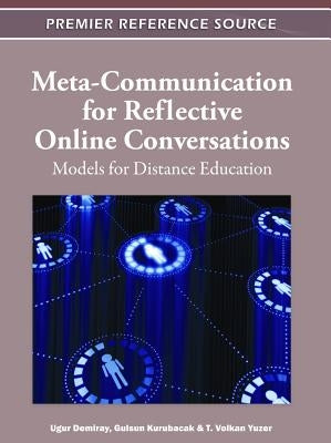 Meta-Communication for Reflective Online Conversations: Models for Distance Education by Demiray, Ugur
