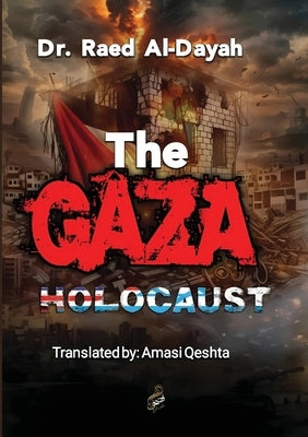 The Gaza Holocaust by Al Daya, Raed