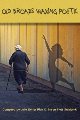 Old Broads Waxing Poetic by Swiderski, Susan Flett