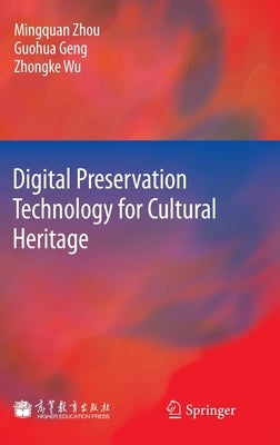 Digital Preservation Technology for Cultural Heritage by Zhou, Mingquan