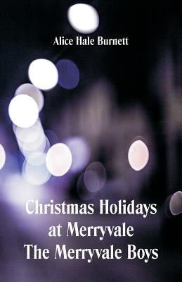 Christmas Holidays at Merryvale The Merryvale Boys by Burnett, Alice Hale