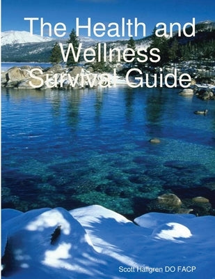 The Health and Wellness Survival Guide by Hallgren Do Facp, Scott