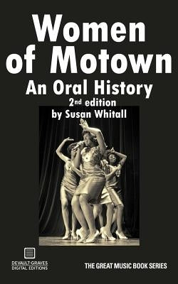 Women of Motown: An Oral History (Second Edition) by Whitall, Susan