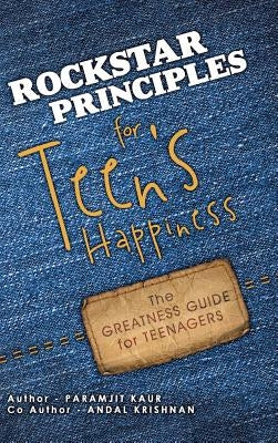 Rockstar Principles for Teen's Happiness: The Greatness Guide for Teenagers by Kaur, Paramjit
