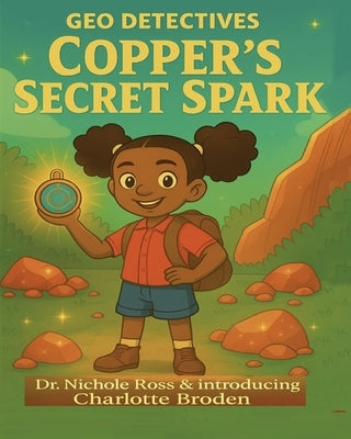 Geo Detectives: Copper's Secert Spark by Broden, Charlotte