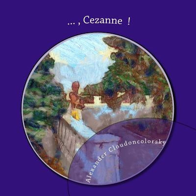 ..., Cezanne !: In memory of Cezanne, artist - Cloudoncolorsky Painting by Cloudoncolorsky, Alexander