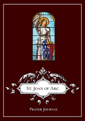 St. Joan of Arc - Prayer Journal / Notebook / Prayer Book by Lamorte, Michael