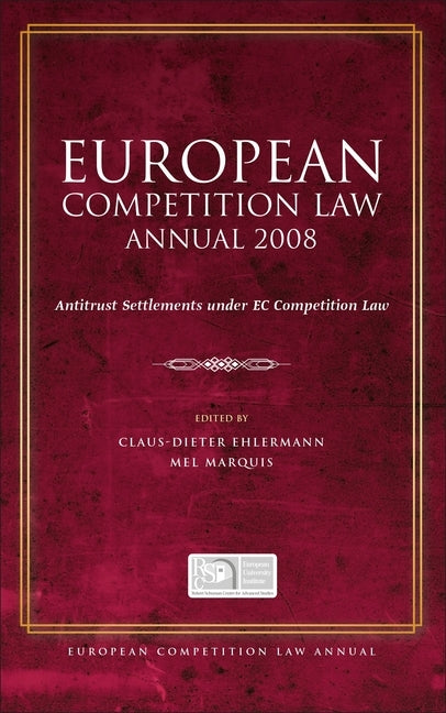 European Competition Law Annual 2008: Antitrust Settlements Under EC Competition Law by Ehlermann, Claus Dieter