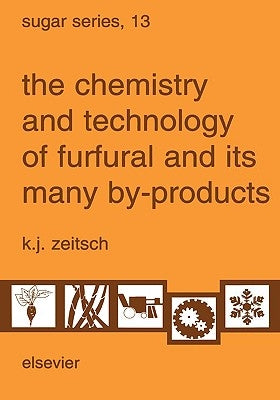 The Chemistry and Technology of Furfural and Its Many By-Products: Volume 13 by Zeitsch, K. J.