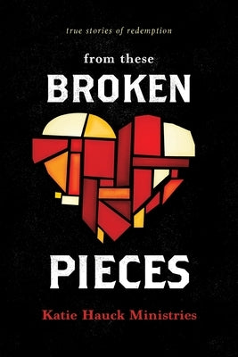 From These Broken Pieces by Hauck, Katie