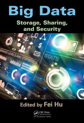 Big Data: Storage, Sharing, and Security by Hu, Fei