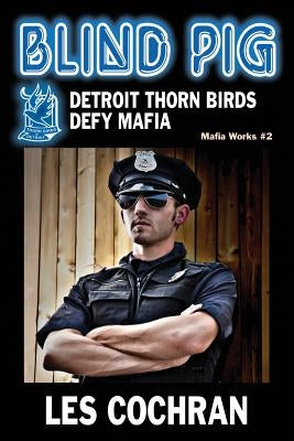 Blind Pig: Detroit Thorn Birds Defy Mafia - Mafia Works #2 by Cochran, Les