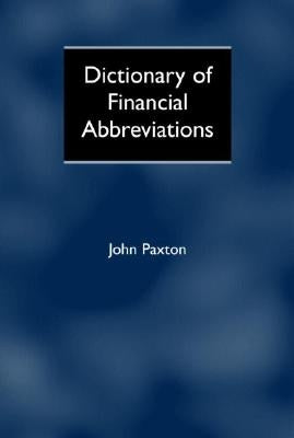 Dictionary of Financial Abbreviations by Paxton, John