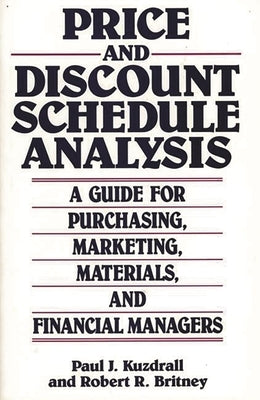 Price and Discount Schedule Analysis: A Guide for Purchasing, Marketing, Materials, and Financial Managers by Kuzdrall, Paul J.