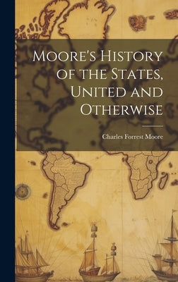 Moore's History of the States, United and Otherwise by Moore, Charles Forrest
