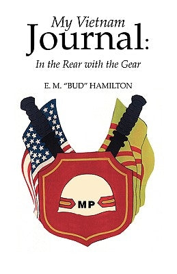 My Vietnam Journal: In the Rear with the Gear by Hamilton, E. M. Bud