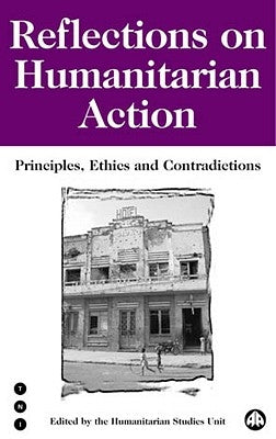 Reflections on Humanitarian Action: Principles, Ethics and Contradictions by Hsu, Hsu