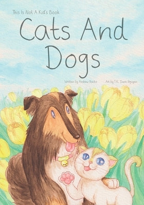 This Is Not A Kid's Book: Cats And Dogs by Nguyen, T. K. Diem