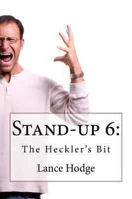 Stand-up 6: The Heckler's Bit by Hodge, Lance