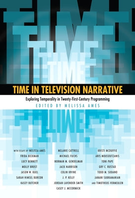 Time in Television Narrative: Exploring Temporality in Twenty-First-Century Programming by Ames, Melissa