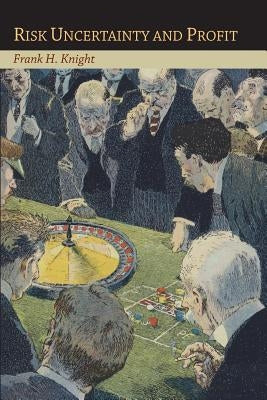 Risk Uncertainty and Profit by Knight, Frank H.