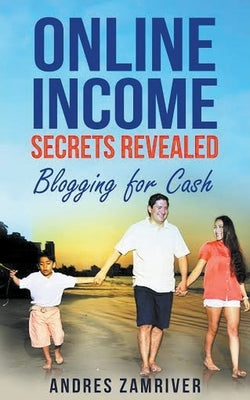 Blogging For Cash - First Edition by Zamriver, Andres