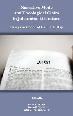 Narrative Mode and Theological Claim in Johannine Literature: Essays in Honor of Gail R. O'Day by Huber, Lynn R.