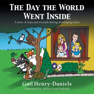 The Day the World Went Inside: A Story of Hope and Triumph During Challenging Times by Henry-Daniels, Gail