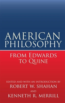 American Philosophy from Edwards to Quine by Shahan, Robert W.
