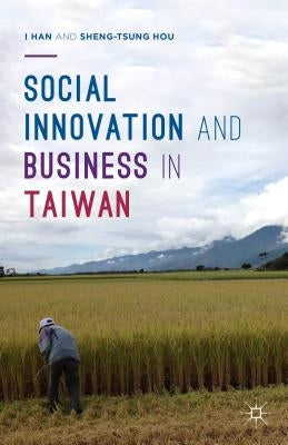 Social Innovation and Business in Taiwan by Hou, Sheng-Tsung