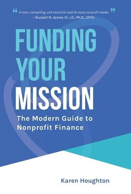 Funding Your Mission: The Modern Guide to Nonprofit Finance by Houghton, Karen