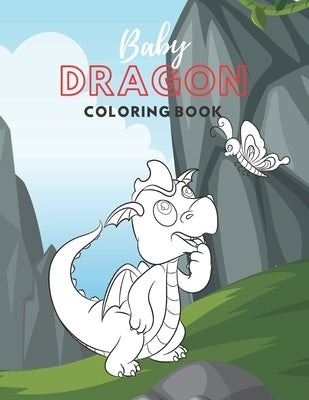 Baby Dragon Coloring Book: Fantastic Toddlers Coloring Book; Large Images of Cute Little Baby Dragons; Perfect Gift for Kids Boys Girls Ages 2-5 by Little Ones Learning Book