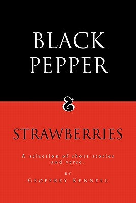 Black Pepper and Strawberries: A Selection of Short Stories and Verse by Kennell, Geoffrey