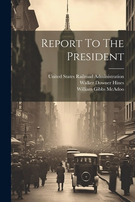 Report To The President by United States Railroad Administration