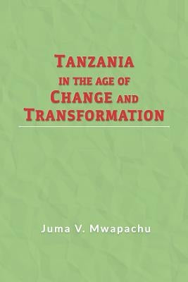 Tanzania in the Age of Change and Transformation by Mwapachu, Juma V.