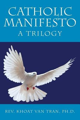 Catholic Manifesto: A Trilogy by Van Tran, Khoat