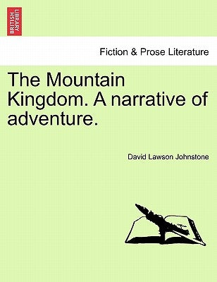 The Mountain Kingdom. a Narrative of Adventure. by Johnstone, David Lawson