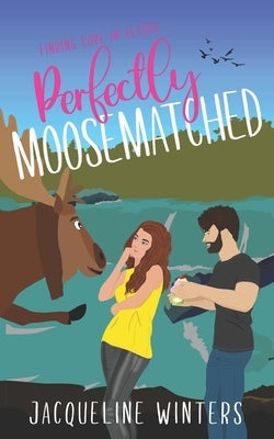 Perfectly Moosematched: A Small Town Contemporary Romance by Winters, Jacqueline
