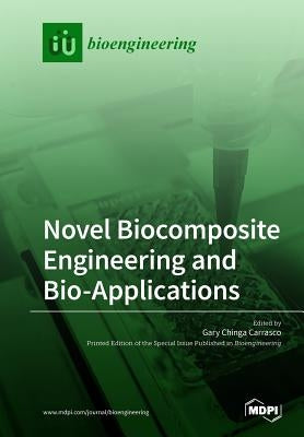 Novel Biocomposite Engineering and Bio-Applications by Carrasco, Gary Chinga