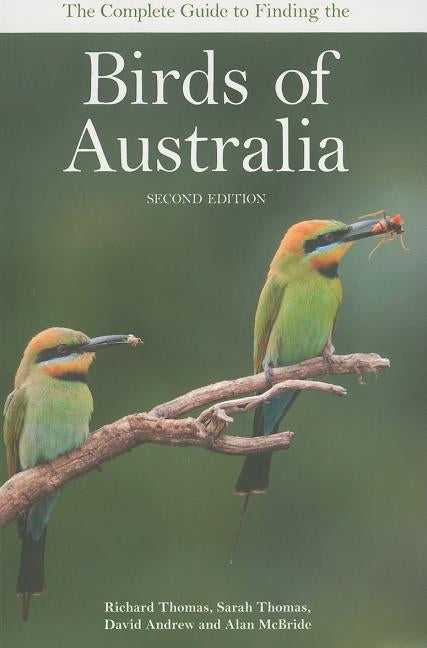 The Complete Guide to Finding the Birds of Australia by Thomas, Richard
