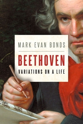 Beethoven: Variations on a Life by Bonds, Mark Evan